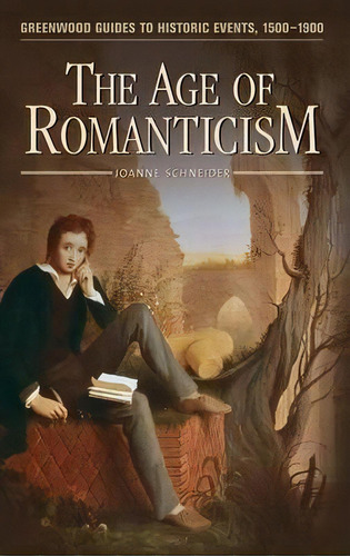 The Age Of Romanticism, De Joanne F. Schneider. Editorial Abc-clio, Tapa Dura En Inglés