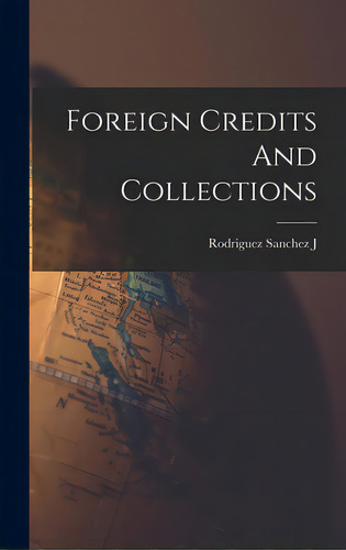 Foreign Credits And Collections, De Rodriguez Sanchez J. Editorial Hassell Street Pr, Tapa Dura En Inglés