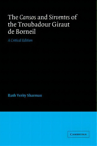 The Cansos And Sirventes Of The Troubadour, Giraut De Borneil: A Critical Edition, De Giraut De Borneil., Vol. 1. Editorial Cambridge University Press, Tapa Blanda En Inglés