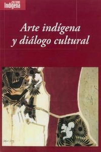 Arte Indígena Y Diálogo Cultural, De Es, Vários. Editorial Educal, Tapa Pasta Blanda, Edición 1 En Español, 2011