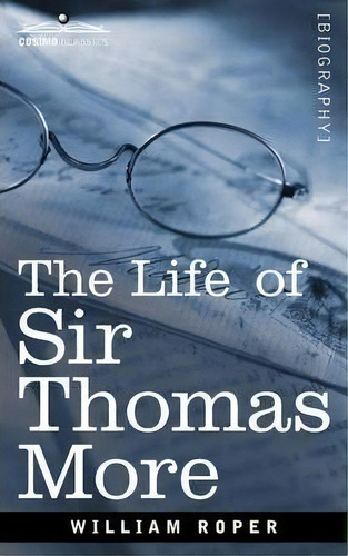 The Life Of Sir Thomas More, De William Roper. Editorial Cosimo Classics, Tapa Blanda En Inglés