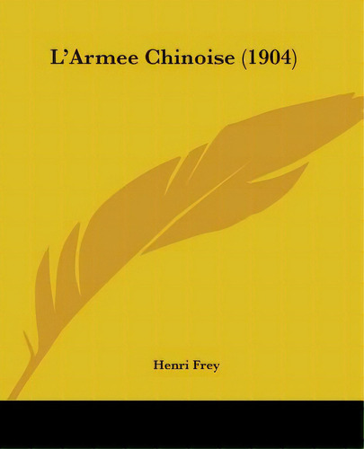 L'armee Chinoise (1904), De Frey, Henri. Editorial Kessinger Pub Llc, Tapa Blanda En Inglés