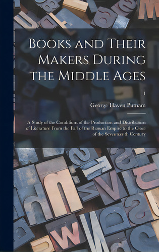 Books And Their Makers During The Middle Ages; A Study Of The Conditions Of The Production And Di..., De Putnam, George Haven 1844-1930 Cn. Editorial Legare Street Pr, Tapa Dura En Inglés