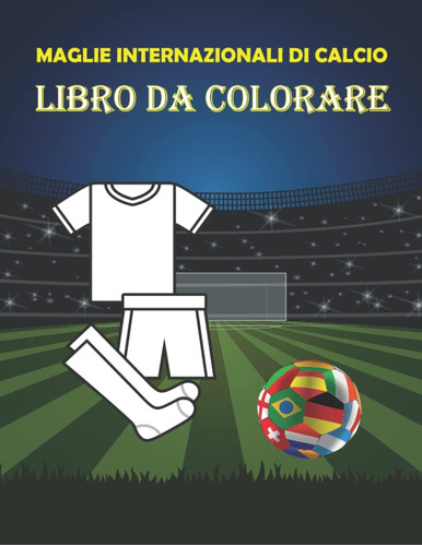 Libro: Maglie Internazionali Di Calcio Libro Da Colorare: Li