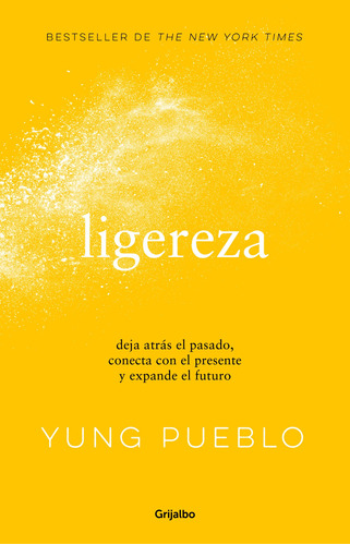 Ligereza: Deja atrás el pasado, conecta con el presente y expande el futuro, de Pueblo, Yung. Serie Autoayuda y Superación Editorial Grijalbo, tapa blanda en español, 2023