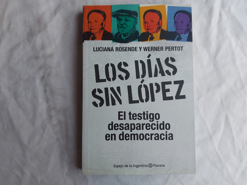 Los Dias Sin Lopez El Tesito Desaparecido En Democracia 2011 (Usado)