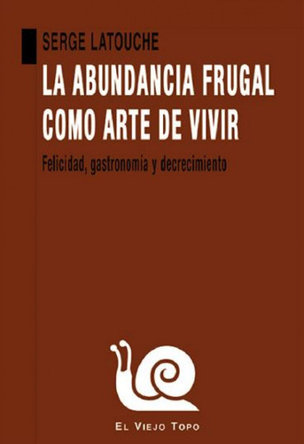 Libro La Abundancia Frugal Como Arte De Vivir