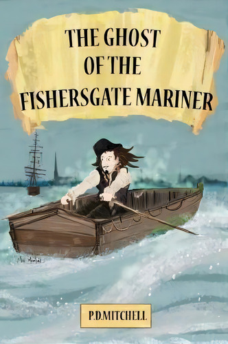 The Ghost Of The Fishersgate Mariner, De Peter D. Mitchell. Editorial Jacqui Lessels, Tapa Blanda En Inglés