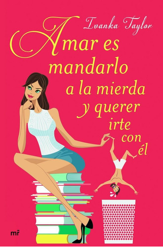 Amar Es Mandarlo A La Mierda Y Querer Irte Con Ãâ©l, De Taylor, Ivanka. Editorial Ediciones Martínez Roca, Tapa Blanda En Español