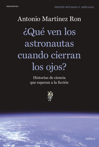 Qué Ven Los Astronautas Cuando Cierran Los Ojos?, De Antonio Martínez Ron. Editorial Crítica, Tapa Blanda, Edición 1 En Español