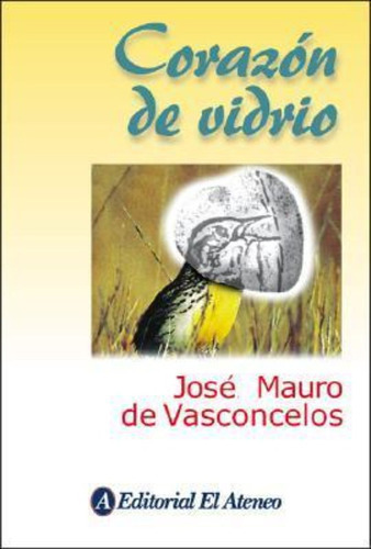 Corazon De Vidrio, De Vasconcelos, José Mauro De. Editorial El Ateneo En Español