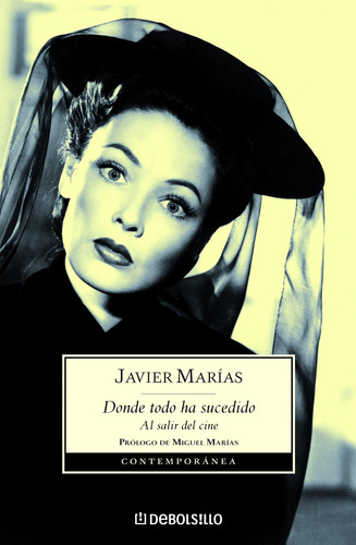 Donde todo ha sucedido: Al salir del cine, de Marías, Javier. Ensayo Editorial Debolsillo, tapa blanda en español, 2008