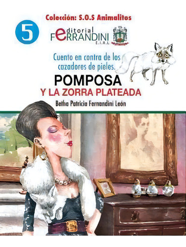 Pomposa Y La Zorra Plateada : Cuento En Contra De Los Cazadores De Pieles, De Bertha Patricia Fernandini León. Editorial Createspace Independent Publishing Platform, Tapa Blanda En Español