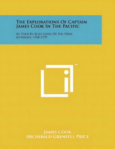 The Explorations Of Captain James Cook In The Pacific: As Told By Selections Of His Own Journals,..., De Cook, James. Editorial Literary Licensing Llc, Tapa Blanda En Inglés