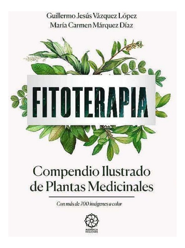 Fitoterapia . Compendio Ilustrado De Plantas Medicinales