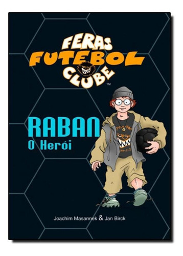 Feras Futebol Clube - Raban, O Herói, De Joachim Masannek | Jan Birck. Editora Vida E Consciencia, Capa Mole Em Português
