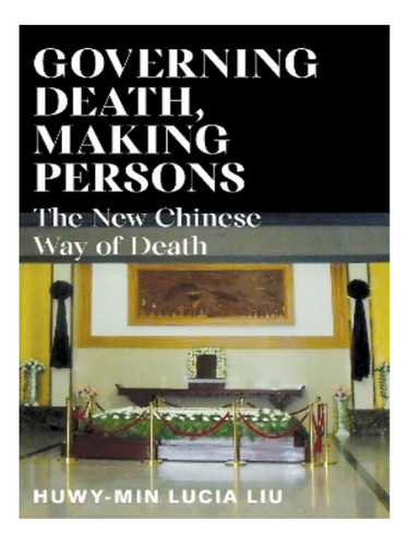 Governing Death, Making Persons - Huwy-min Lucia Liu. Eb16
