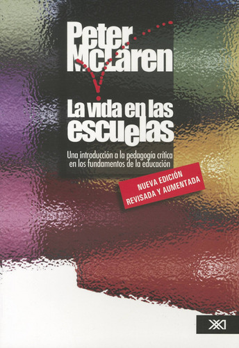 Las Vida En Las Escuelas: Una Introducción A La Pedagogía Crítica En Los Fundamentos De La Educación, De Peter Mclaren. Editorial Siglo Xxi Editores, Tapa Blanda En Español