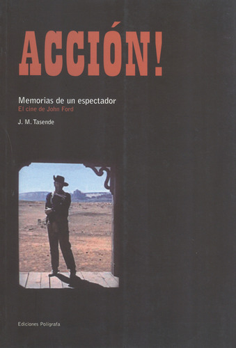 Acción! Memorias De Un Espectador. El Cine De John Ford, De J. M. Tasende. Editorial Ediciones Polígrafa, Tapa Blanda, Edición 1 En Español, 2007