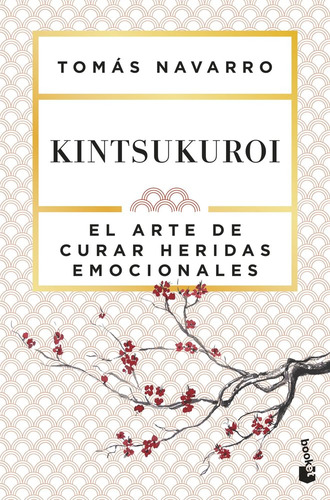 Kintsukuroi: El Arte De Curar Heridas Emocionales, De Tomás Navarro., Vol. 1. Editorial Booket, Tapa Blanda En Español, 2025