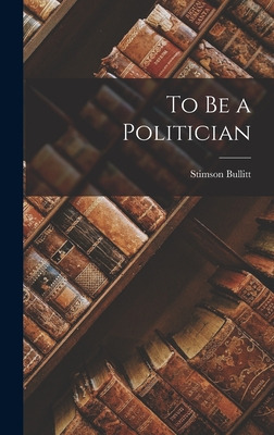 Libro To Be A Politician - Bullitt, Stimson