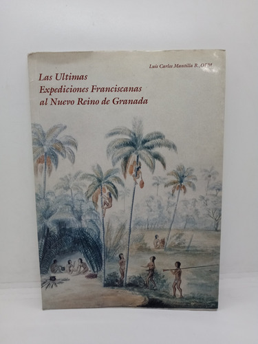 Las Últimas Expediciones Franciscanas Al Nuevo Reino 