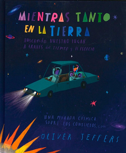 Mientras tanto en la Tierra... Buscando nuestro lugar a través del tiempo y el espacio, de Oliver Jeffers., vol. 1.0. Editorial Fondo de Cultura Económica, tapa blanda, edición 2023 en español, 2023