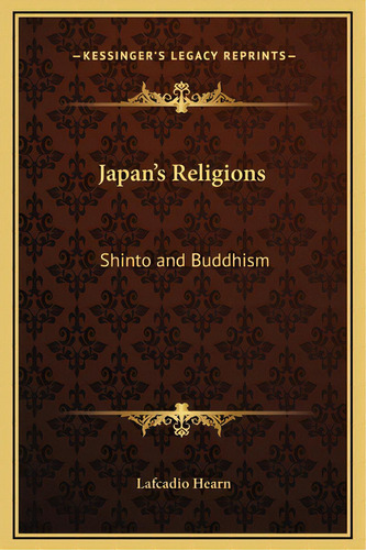 Japan's Religions: Shinto And Buddhism, De Hearn, Lafcadio. Editorial Kessinger Pub Llc, Tapa Dura En Inglés