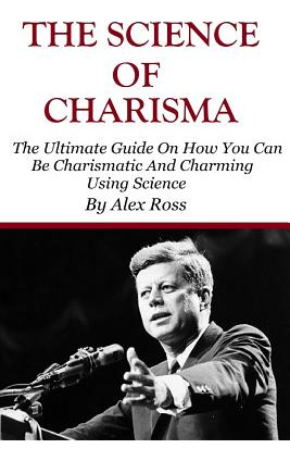 Libro The Science Of Charisma: How To Be Charismatic And ...