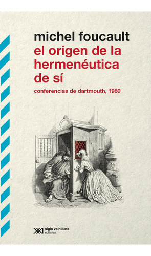 El origen de la hermenéutica de sí. Conferencias de Dartmouth, 1980: No, de Foucault, Michel., vol. 1. Editorial Siglo Xxi Editores, tapa pasta blanda, edición 1 en español, 2023