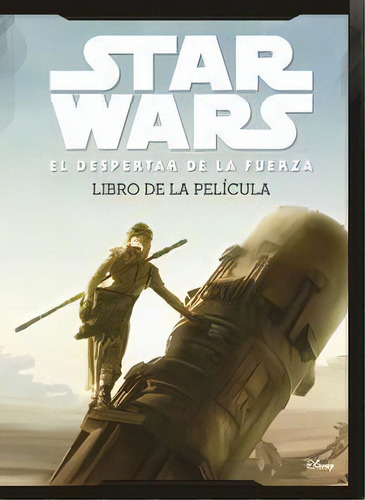 Star Wars: El Despertar De La Fuerza. Libro De La Pelãâcula, De Star Wars. Editorial Planeta Junior, Tapa Dura En Español