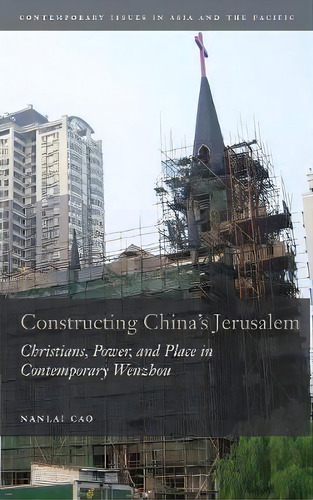 Constructing China's Jerusalem : Christians, Power, And Place In Contemporary Wenzhou, De Nanlai Cao. Editorial Stanford University Press, Tapa Dura En Inglés