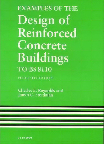 Examples Of The Design Of Reinforced Concrete Buildings To Bs8110, Fourth Edition, De Charles E. Reynolds. Editorial Taylor Francis Ltd, Tapa Blanda En Inglés