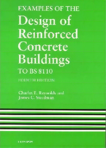 Examples Of The Design Of Reinforced Concrete Buildings To Bs8110, Fourth Edition, De Charles E. Reynolds. Editorial Taylor Francis Ltd, Tapa Blanda En Inglés