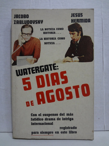 Watergate 5 Días De Agosto Jacobo Sabludovsky Jesus Hermida