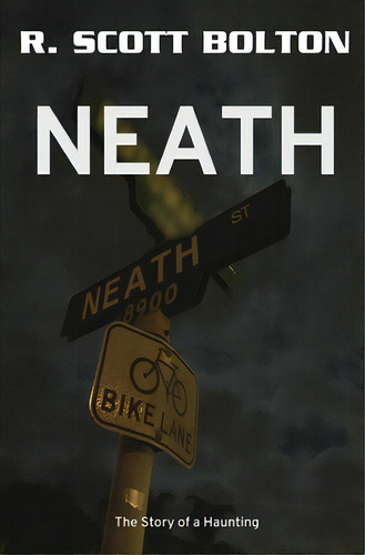 Neath: The Story Of A Haunting, De Bolton, R. Scott. Editorial Lightning Source Inc, Tapa Blanda En Inglés