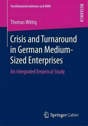 Crisis And Turnaround In German Medium-sized Enterprises, De Thomas Wittig. Editorial Springer Verlag Berlin Heidelberg Gmbh Co Kg, Tapa Blanda En Inglés