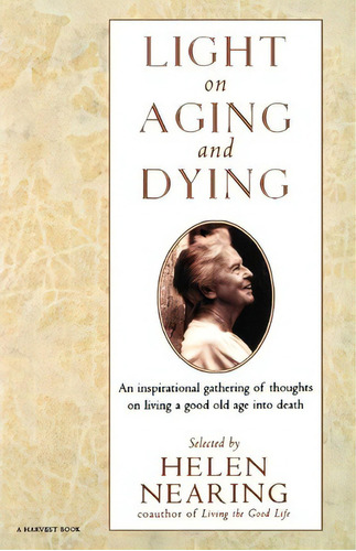 Light On Aging And Dying, De Helen Nearing. Editorial Harcourt Trade Publishers, Tapa Blanda En Inglés