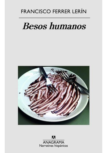 Besos Humanos, De Ferrer Lerín, Francisco. Editorial Anagrama, Tapa Blanda En Español