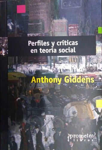 Anthony Giddens - Perfiles Y Criticas En Teoria Social