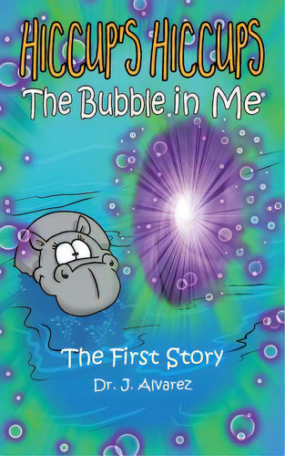 The Bubble In Me (hiccup's Hiccups #1), De Alvarez, J.., Vol. 1. Editorial Lightning Source Inc, Tapa Blanda En Inglés
