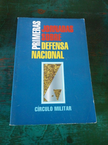 Primeras Jornadas Sobre Defensa Nacional. Ed Circulo Militar