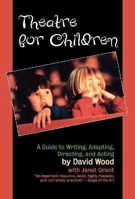 Libro Theatre For Children : A Guide To Writing, Adapting...
