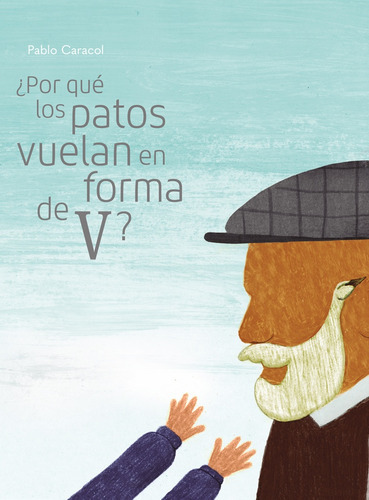 ¿Por Qué Los Patos Vuelan En Forma De V?, de Pablo Caracol. Editorial LIANA EDITORIAL, tapa blanda, edición 1 en español