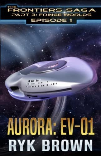 Ep.1 - Aurora Ev-01 (the Frontiers Saga - Part 3..., de Brown, Ryk. Editorial Independently Published en inglés