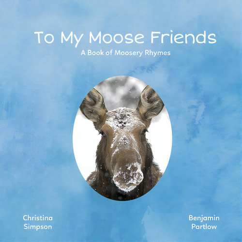 To My Moose Friends: A Book Of Moosery Rhymes, De Simpson, Christina., Vol. 1. Editorial Lightning Source Inc, Tapa Blanda En Inglés