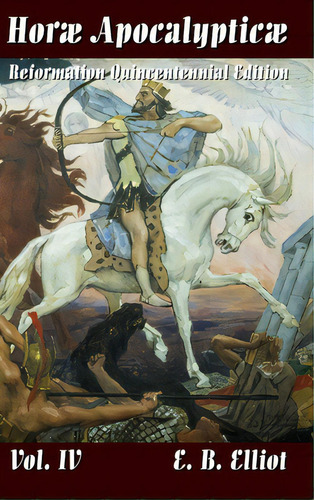 Horae Apocalypticae Vol. 4, De Elliott, Edward Bishop 1793-1875. Editorial Lulu Pr, Tapa Dura En Inglés
