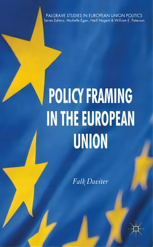 Policy Framing In The European Union, De Falk Daviter. Editorial Palgrave Macmillan, Tapa Dura En Inglés