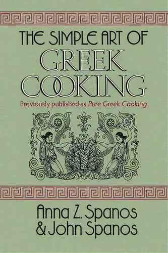 The Simple Art Of Greek Cooking, De Anna Z Spanos. Editorial Xlibris Corporation, Tapa Blanda En Inglés