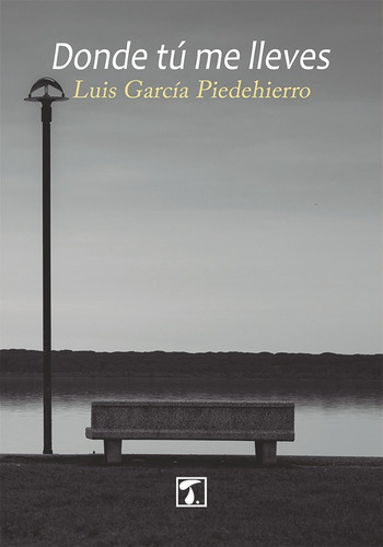 Donde tú me lleves, de Luis García Piedehierro. Editorial Tandaia, tapa blanda en español, 2016